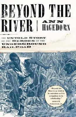 A folyón túl: A földalatti vasút hőseinek el nem mondott története - Beyond the River: The Untold Story of the Heroes of the Underground Railroad