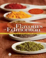 Edmonton ízei: Dishes from Around the World - Flavours of Edmonton: Dishes from Around the World