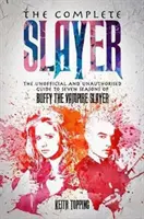 Teljes Vadász - A Buffy, a vámpírvadász nem hivatalos és nem hivatalos útmutatója - Complete Slayer - The Unofficial and Unauthorised Guide to Buffy the Vampire Slayer