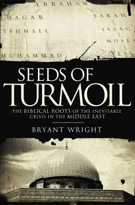 A zűrzavar magjai: A Közel-Kelet elkerülhetetlen válságának bibliai gyökerei - Seeds of Turmoil: The Biblical Roots of the Inevitable Crisis in the Middle East