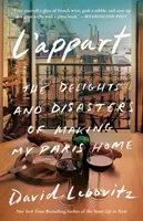 L'Appart: A párizsi otthonom kialakításának örömei és katasztrófái - L'Appart: The Delights and Disasters of Making My Paris Home