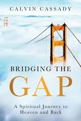 A szakadék áthidalása: Spirituális utazás a mennybe és vissza - Bridging the Gap: A Spiritual Journey to Heaven and Back