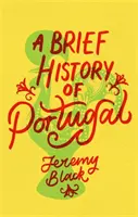 Portugália rövid története: nélkülözhetetlen az utazók számára - A Brief History of Portugal: Indispensable for Travellers