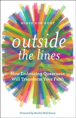 A vonalakon kívül: How Embravasing Queerness Will Transform Your Faith - Outside the Lines: How Embracing Queerness Will Transform Your Faith