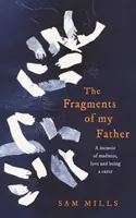 Apám töredékei - Emlékiratok az őrületről, a szerelemről és a gondoskodásról - Fragments of my Father - A Memoir of Madness, Love and Being a Carer