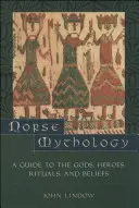 Norse Mythology: Az istenek, hősök, rituálék és hiedelmek kalauza - Norse Mythology: A Guide to the Gods, Heroes, Rituals, and Beliefs