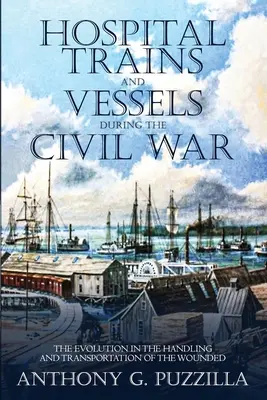 Kórházvonatok és hajók a polgárháború alatt: A sebesültek kezelésének és szállításának fejlődése - Hospital Trains and Vessels during the Civil War: The Evolution in the Handling and Transportation of the Wounded