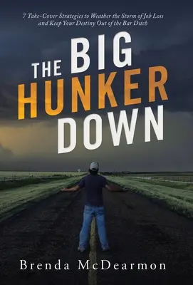 A nagy hunker Down: 7 Take-Cover stratégiák Weather a vihar a munkahely elvesztése, és tartsa a sorsát ki a bár árokba - The Big Hunker Down: 7 Take-Cover Strategies to Weather the Storm of Job Loss and Keep Your Destiny out of the Bar Ditch