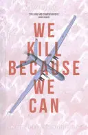 Gyilkolunk, mert megtehetjük: A katonáskodástól a merényletekig a drónok korában - We Kill Because We Can: From Soldiering to Assassination in the Drone Age