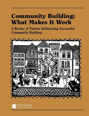 Közösségépítés: A közösségépítés: Mitől működik: A sikeres közösségépítést befolyásoló tényezők áttekintése - Community Building: What Makes It Work: A Review of Factors Influencing Successful Community Building