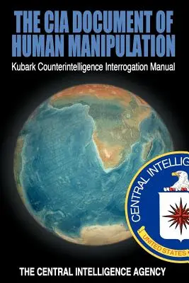 Az emberi manipuláció CIA-dokumentuma: Kubark kémelhárítási kihallgatási kézikönyv - The CIA Document of Human Manipulation: Kubark Counterintelligence Interrogation Manual