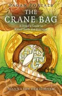 Pogány portálok: A daru zsák: Egy druida útmutatója a rituális eszközökhöz és gyakorlatokhoz - Pagan Portals: The Crane Bag: A Druid's Guide to Ritual Tools and Practices