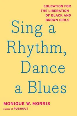 Énekelj egy ritmust, táncolj egy bluest: Oktatás a fekete és barna lányok felszabadításáért - Sing a Rhythm, Dance a Blues: Education for the Liberation of Black and Brown Girls