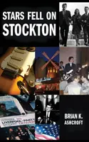 Csillagok estek Stocktonra: The story of The Denvers: A memoár a hatvanas évek rockzenekarának életéről - Stars Fell on Stockton: The story of The Denvers: A memoir of life in a rock band in the 1960s