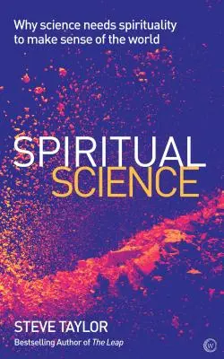 Spirituális tudomány: Miért van szüksége a tudománynak a spiritualitásra ahhoz, hogy értelmet adjon a világnak - Spiritual Science: Why Science Needs Spirituality to Make Sense of the World