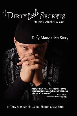 Az én piszkos kis titkaim - szteroidok, alkohol és Isten: The Tony Mandarich Story - My Dirty Little Secrets - Steroids, Alcohol & God: The Tony Mandarich Story