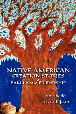 Indián teremtéstörténetek a családról és a barátságról: Történetek újra elbeszélve - Native American Creation Stories of Family and Friendship: Stories Retold