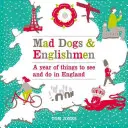 Mad Dogs & Englishmen: Egy évnyi látnivaló és tennivaló Angliában - Mad Dogs & Englishmen: A Year of Things to See and Do in England