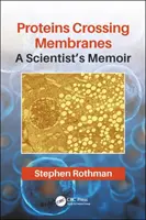 A membránokon áthaladó fehérjék: Egy tudós emlékirata - Proteins Crossing Membranes: A Scientist's Memoir