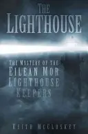 A világítótorony: Az Eilean Mor világítótoronyőrök rejtélye - The Lighthouse: The Mystery of the Eilean Mor Lighthouse Keepers