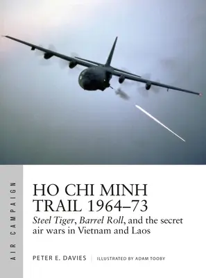 Ho Si Minh-ösvény 1964-73: Acéltigris, hordógurítás és a titkos légi háborúk Vietnamban és Laoszban - Ho Chi Minh Trail 1964-73: Steel Tiger, Barrel Roll, and the Secret Air Wars in Vietnam and Laos