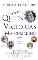 Viktória királynő házasságkötése - Az Európát formáló királyi házasságok - Queen Victoria's Matchmaking - The Royal Marriages that Shaped Europe