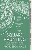 Square Haunting - Öt nő, a szabadság és a két világháború közötti London - Square Haunting - Five Women, Freedom and London Between the Wars