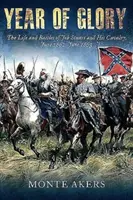 A dicsőség éve: Jeb Stuart és lovasságának élete és csatái, 1862 júniusa és 1863 júniusa között - Year of Glory: The Life and Battles of Jeb Stuart and His Cavalry, June 1862-June 1863