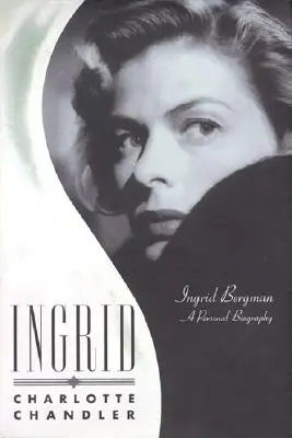 Ingrid: Ingrid Bergman: Ingrid BergmanA Personal Biography - Ingrid: Ingrid BergmanA Personal Biography