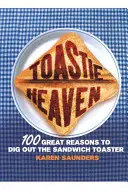 Toastie Heaven: 100 nagyszerű ok arra, hogy előássuk a szendvicspirítót - Toastie Heaven: 100 Great Reasons to Dig Out the Sandwich Toaster