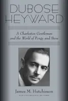 Dubose Heyward: (Henderson, The New York: A Charleston Gentleman and the World of Porgy and Bess) - Dubose Heyward: A Charleston Gentleman and the World of Porgy and Bess