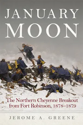 Januári Hold: Az északi cheyenne-ek kitörése Fort Robinsonból, 1878-1879 - January Moon: The Northern Cheyenne Breakout from Fort Robinson, 1878-1879