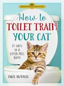 Így neveld a macskádat vécére: 21 nap az alommentes otthonig - How to Toilet Train Your Cat: 21 Days to a Litter-Free Home