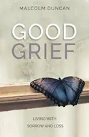 Jó bánat: Élet a bánattal és a veszteséggel - Good Grief: Living with Sorrow and Loss