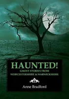 Haunted! - Szellemtörténetek Worcestershire és Warwickshire vidékéről - Haunted! - Ghost Stories from Worcestershire & Warwickshire