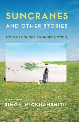 Napkoszorúk és más történetek: Modern mongol novellák - Suncranes and Other Stories: Modern Mongolian Short Fiction