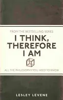 Gondolkodom, tehát vagyok - Minden filozófia, amit tudnod kell - I Think, Therefore I Am - All the Philosophy You Need to Know