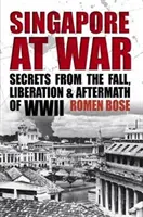 Szingapúr a háborúban - Titkok a második világháború bukásáról, felszabadításáról és utóéletéről - Singapore At War - Secrets from the Fall, Liberation and Aftermath of WWII