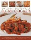 Egyszerű és könnyű receptek a lassú tűzhelyhez: 60 recept ínycsiklandó gyűjteménye több mint 270 lépésről-lépésre fényképekkel - Simple & Easy Recipes for the Slow Cooker: A Mouth-Watering Collection of 60 Recipes in Over 270 Step-By-Step Photographs