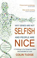 Miért nem önzőek a gének és kedvesek az emberek: Kihívás az életünket uraló veszélyes elképzelések ellen - Why Genes Are Not Selfish and People Are Nice: A Challenge to the Dangerous Ideas That Dominate Our Lives