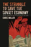 A szovjet gazdaság megmentéséért folytatott küzdelem: Mihail Gorbacsov és a Szovjetunió összeomlása - The Struggle to Save the Soviet Economy: Mikhail Gorbachev and the Collapse of the USSR