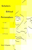 Scheler etikai perszonalizmusa: Logikája, fejlődése és ígérete - Scheler's Ethical Personalism: Its Logic, Development, and Promise