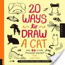 20 mód a macska és 44 másik félelmetes állat rajzolására: Vázlatkönyv művészeknek, tervezőknek és firkászoknak - 20 Ways to Draw a Cat and 44 Other Awesome Animals: A Sketchbook for Artists, Designers, and Doodlers