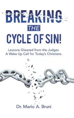 A bűn körforgásának megtörése! A bírákból levont tanulságok Ébresztő a mai keresztények számára. - Breaking the Cycle of Sin!: Lessons Gleaned from the Judges a Wake up Call for Today's Christians.