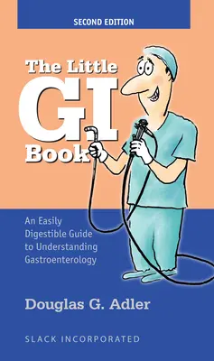 A kis GI-könyv: Könnyen emészthető útmutató a gasztroenterológia megértéséhez - The Little GI Book: An Easily Digestible Guide to Understanding Gastroenterology