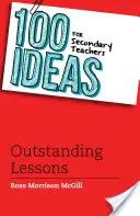 100 ötlet középiskolai tanároknak: Kiemelkedő tanórák - 100 Ideas for Secondary Teachers: Outstanding Lessons