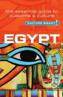 Egyiptom - Kultúra okos!, 47. kötet: A szokások és a kultúra alapvető útmutatója - Egypt - Culture Smart!, Volume 47: The Essential Guide to Customs & Culture