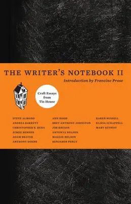 The Writer's Notebook II: Craft Essays from Tin House (Az író jegyzetfüzete II: Kézműves esszék a Bádogházból) - The Writer's Notebook II: Craft Essays from Tin House