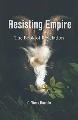 Resisting Empire: A Jelenések könyve mint ellenállás - Resisting Empire: The Book of Revelation as Resistance