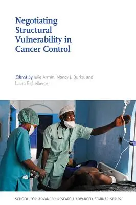 A strukturális sebezhetőség tárgyalása a rákellenes küzdelemben - Negotiating Structural Vulnerability in Cancer Control